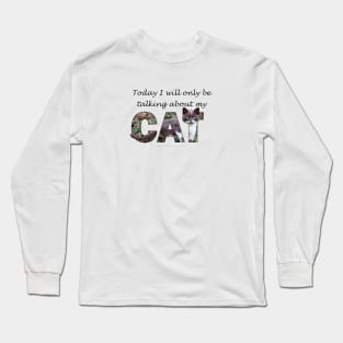 Today I will only be talking about my cat - gray and white cat oil painting word art Long Sleeve T-Shirt